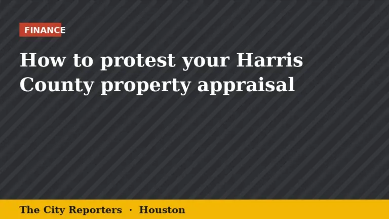 The City Reporters graphic: How to protest your Harris County property appraisal